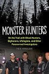 Monster Hunters: On the Trail with Ghost Hunters, Bigfooters, Ufologists, and Other Paranormal Investigators