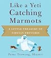 Like a Yeti Catching Marmots: A Little Treasury of Tibetan Proverbs