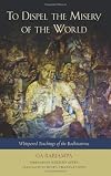 To Dispel the Misery of the World: Whispered Teachings of the Bodhisattvas