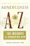 Mindfulness A to Z: 108 Insights for Awakening Now