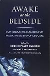 Awake at the Bedside: Contemplative Teachings on Palliative and End-of-Life Care