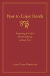 How to Enjoy Death: Preparing to Meet Life's Final Challenge without Fear