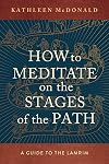 How to Meditate on the Stages of the Path: A Guide to the Lamrim