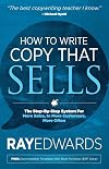 How to Write Copy That Sells: The Step-By-Step System for More Sales, to More Customers, More Often
