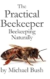 The Practical Beekeeper: Beekeeping Naturally