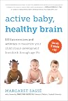 Active Baby, Healthy Brain: 135 Fun Exercises and Activities to Maximize Your Child's Brain Development from Birth Through Age 5 1/2