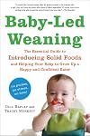 Baby-Led Weaning: The Essential Guide to Introducing Solid Foods-and Helping Your Baby to Grow Up a Happy and Confident Eater