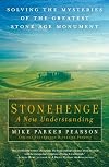 Stonehenge: A New Understanding: Solving the Mysteries of the Greatest Stone Age Monument
