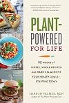 Plant-Powered for Life: Eat Your Way to Lasting Health with 52 Simple Steps and 125 Delicious Recipes