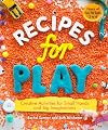 Recipes for Play: Creative Activities for Small Hands and Big Imaginations