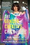 The Gender Creative Child: Pathways for Nurturing and Supporting Children Who Live Outside Gender Boxes