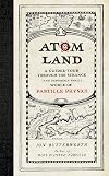 Atom Land: A Guided Tour Through the Strange (and Impossibly Small) World of Particle Physics
