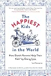 The Happiest Kids in the World: How Dutch Parents Help Their Kids (and Themselves) by Doing Less