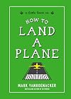 How to Land a Plane (Little Ways to Live a Big Life)