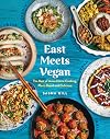 East Meets Vegan: The Best of Asian Home Cooking, Plant-Based and Delicious