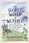 The Secret World of Weather: How to Read Signs in Every Cloud, Breeze, Hill, Street, Plant, Animal, and Dewdrop (Natural Navigation)