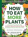 How to Eat More Plants: Transform Your Health with 30 Plant-Based Foods per Week (and Why It’s Easier Than You Think)