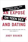 An Expose on Teen Sex and Dating: What's Really Going On and How to Talk About It