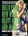 Disco, Punk, New Wave, Heavy Metal, and More: Music in the 1970s and 1980s (Popular Music Through the Decades)
