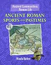 Ancient Roman Sports and Pastimes (Ancient Communities (Library))