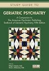 Study Guide to Geriatric Psychiatry: A Companion to the American Psychiatric Publishing Textbook of Geriatric Psychiatry