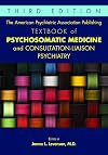 The American Psychiatric Association Publishing Textbook of Psychosomatic Medicine and Consultation-liaison Psychiatry