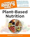 The Complete Idiot's Guide to Plant-Based Nutrition
