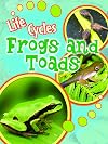 Frogs and Toads (Life Cycles)