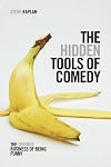 The Hidden Tools of Comedy: The Serious Business of Being Funny