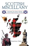 Scottish Miscellany: Everything You Always Wanted to Know About Scotland the Brave