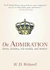 On Admiration: Heroes, Heroines, Role Models, and Mentors