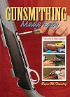 Gunsmithing Made Easy: Projects for the Home Gunsmith