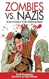 Zombies vs. Nazis: A Lost History of the Walking Dead (Zen of Zombie Series)