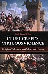 Cruel Creeds, Virtuous Violence: Religious Violence Across Culture and History