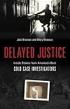 Delayed Justice: Inside Stories from America's Best Cold Case Investigators