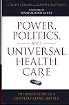 Power, Politics, and Universal Health Care: The Inside Story of a Century-Long Battle