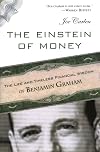 The Einstein of Money: The Life and Timeless Financial Wisdom of Benjamin Graham