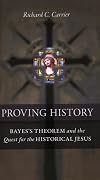 Proving History: Bayes's Theorem and the Quest for the Historical Jesus
