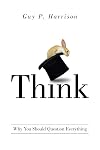 Think: Why You Should Question Everything