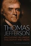 Thomas Jefferson: Uncovering His Unique Philosophy and Vision