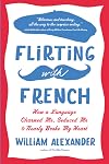 Flirting with French: How a Language Charmed Me, Seduced Me, and Nearly Broke My Heart