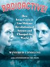Radioactive! How Irène Curie and Lise Meitner Revolutionized Science and Changed the World