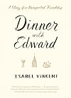 Dinner with Edward: A Story of an Unexpected Friendship