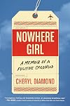 Nowhere Girl: A Memoir of a Fugitive Childhood