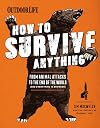 How to Survive Anything: From Animal Attacks to the End of the World (and everything in between) (Outdoor Life)