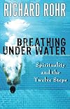 Breathing Under Water: Spirituality and the Twelve Steps