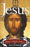 Jesus: What Catholics Believe