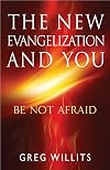 The New Evangelization and You: Be Not Afraid