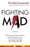 Fighting Mad: Practical Solutions for Conquering Anger