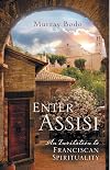 Enter Assisi: An Invitation to Franciscan Spirituality